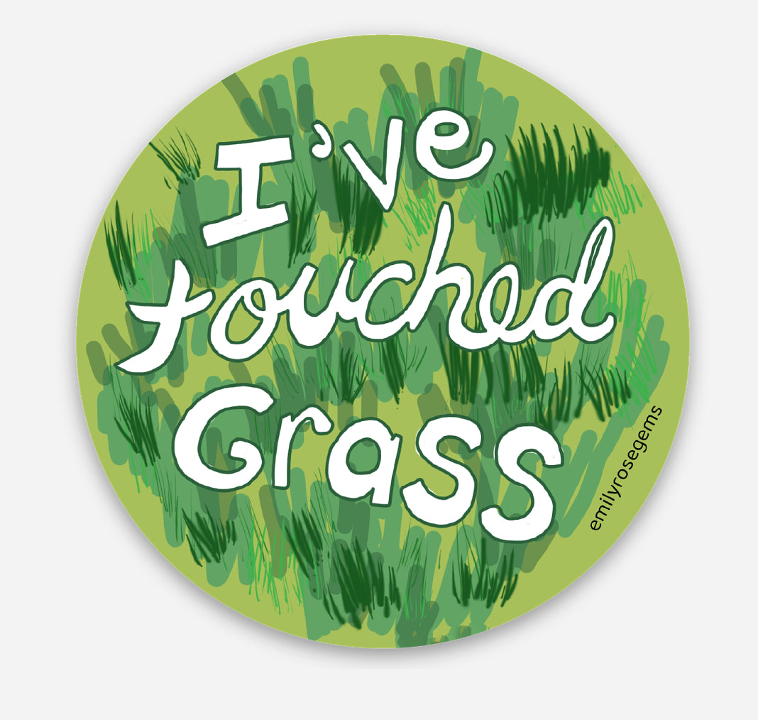 I’ve Touched Grass