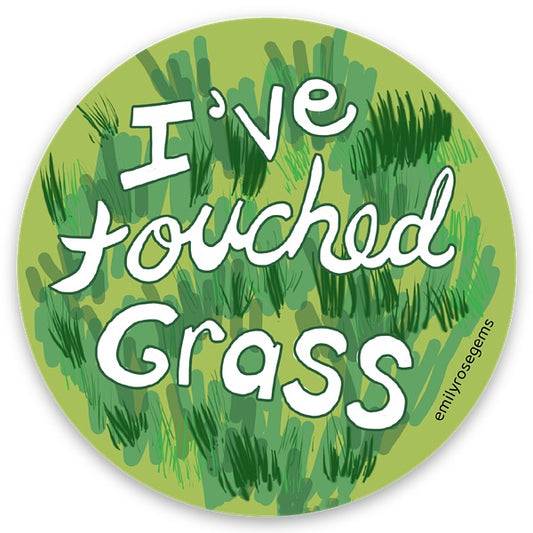 I’ve Touched Grass